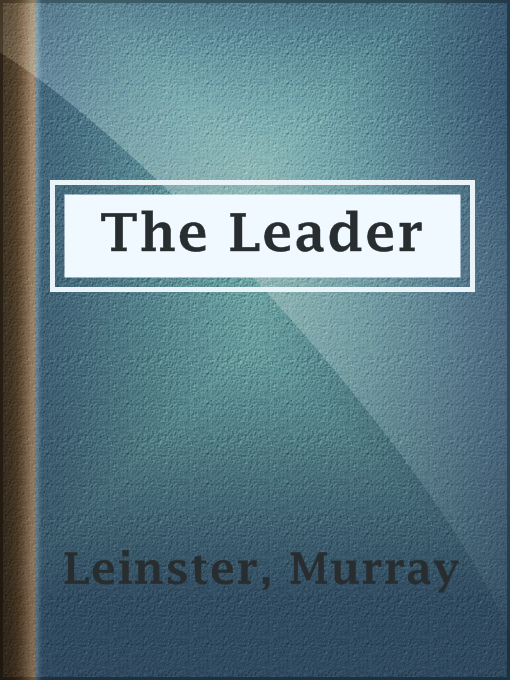 Title details for The Leader by Murray Leinster - Available